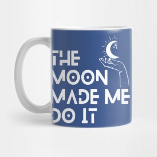 The Moon Made Me Do It 2 Mug